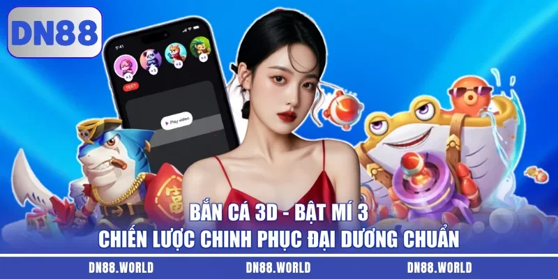 Bắn Cá 3D - Bật Mí 3 Chiến Lược Chinh Phục Đại Dương Chuẩn