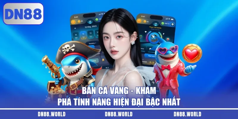 Bắn Cá Vàng - Khám Phá Tính Năng Hiện Đại Bậc Nhất