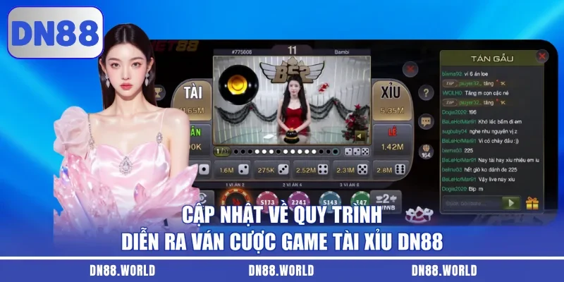 Cập nhật về quy trình diễn ra ván cược Game Tài Xỉu DN88